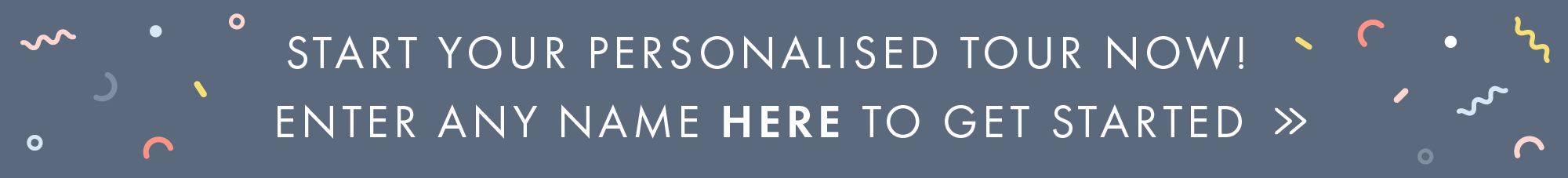 Start your Personalised Tour HERE